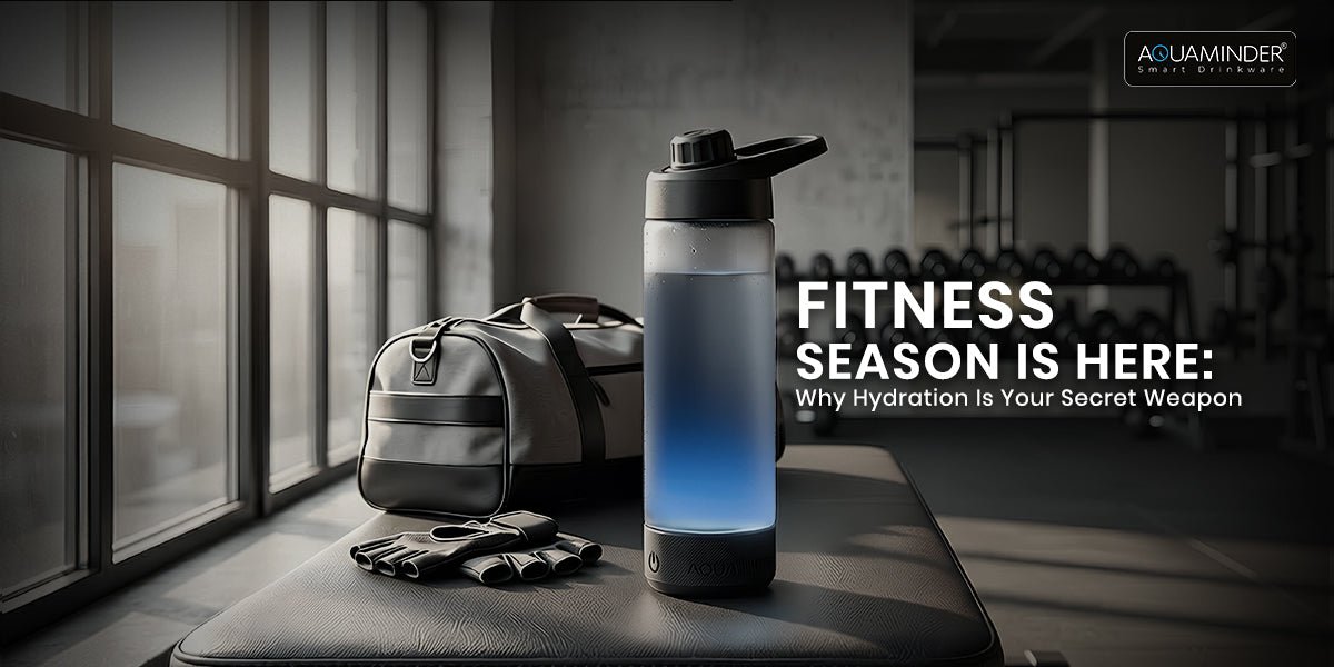 Fitness Season Is Here: Why Hydration Is Your Secret Weapon - AQUAMINDER